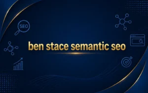 ben stace semantic seo - RankwithMahnoor